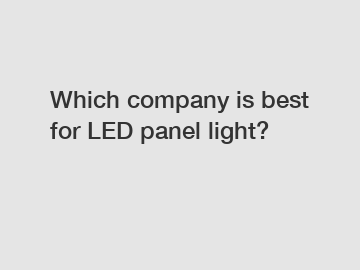 Which company is best for LED panel light?