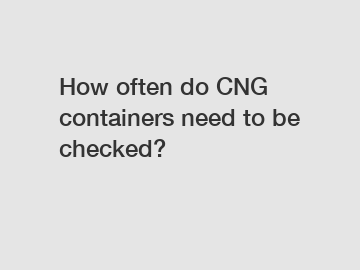 How often do CNG containers need to be checked?