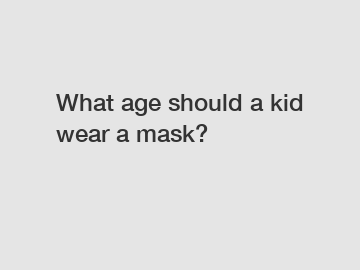 What age should a kid wear a mask?