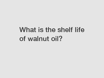 What is the shelf life of walnut oil?