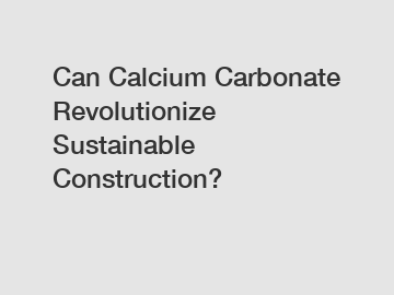 Can Calcium Carbonate Revolutionize Sustainable Construction?