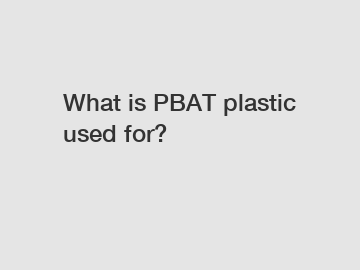 What is PBAT plastic used for?