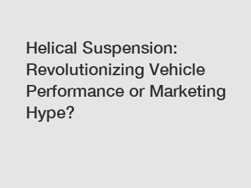 Helical Suspension: Revolutionizing Vehicle Performance or Marketing Hype?