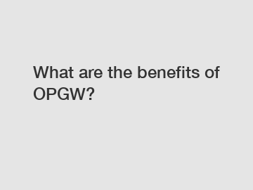 What are the benefits of OPGW?