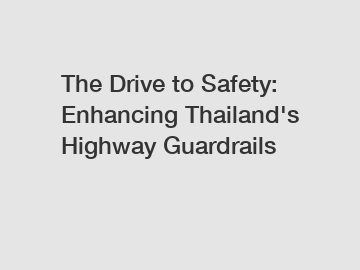 The Drive to Safety: Enhancing Thailand's Highway Guardrails