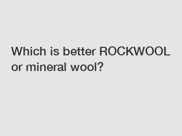 Which is better ROCKWOOL or mineral wool?