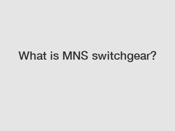 What is MNS switchgear?
