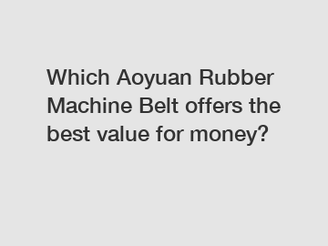 Which Aoyuan Rubber Machine Belt offers the best value for money?