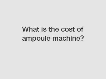 What is the cost of ampoule machine?