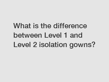 What is the difference between Level 1 and Level 2 isolation gowns?
