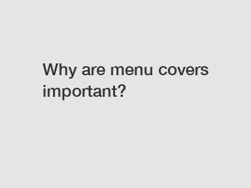 Why are menu covers important?
