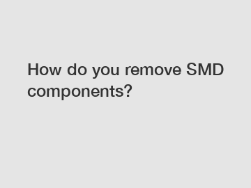 How do you remove SMD components?