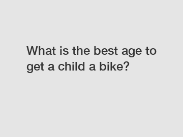 What is the best age to get a child a bike?