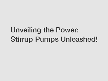 Unveiling the Power: Stirrup Pumps Unleashed!