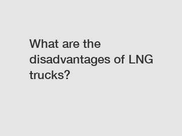 What are the disadvantages of LNG trucks?