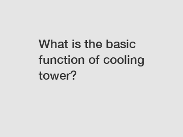 What is the basic function of cooling tower?