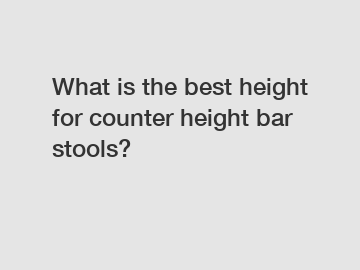 What is the best height for counter height bar stools?