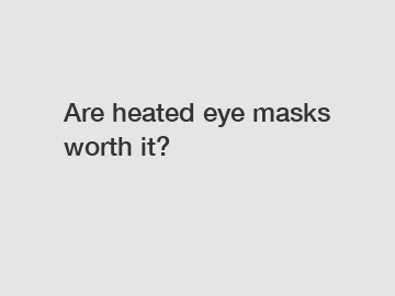 Are heated eye masks worth it?