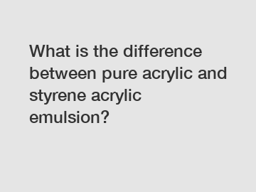 What is the difference between pure acrylic and styrene acrylic emulsion?