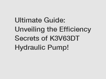 Ultimate Guide: Unveiling the Efficiency Secrets of K3V63DT Hydraulic Pump!