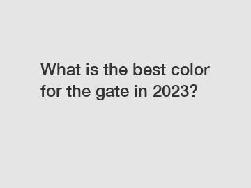 What is the best color for the gate in 2023?