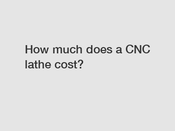 How much does a CNC lathe cost?