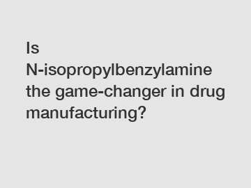 Is N-isopropylbenzylamine the game-changer in drug manufacturing?