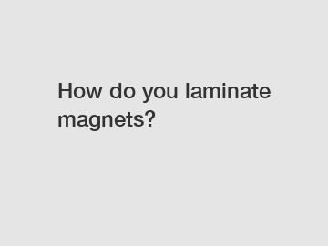 How do you laminate magnets?