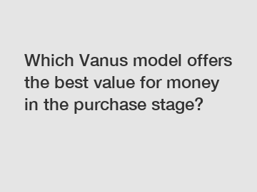 Which Vanus model offers the best value for money in the purchase stage?