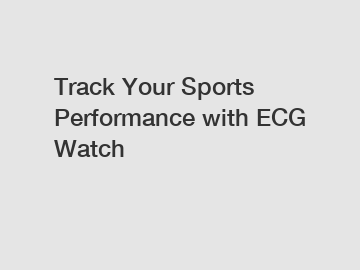 Track Your Sports Performance with ECG Watch