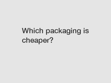 Which packaging is cheaper?