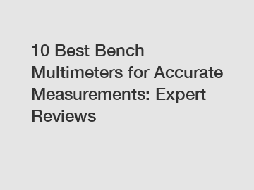 10 Best Bench Multimeters for Accurate Measurements: Expert Reviews