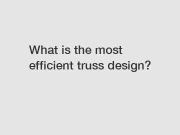 What is the most efficient truss design?