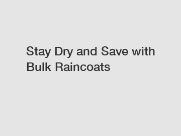 Stay Dry and Save with Bulk Raincoats