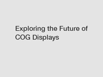 Exploring the Future of COG Displays