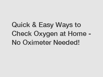 Quick & Easy Ways to Check Oxygen at Home - No Oximeter Needed!