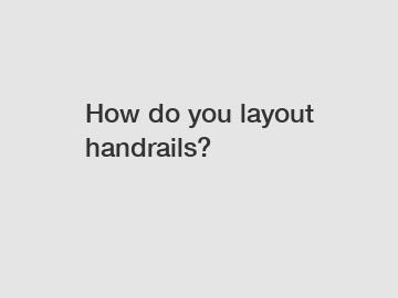 How do you layout handrails?