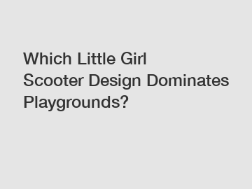 Which Little Girl Scooter Design Dominates Playgrounds?