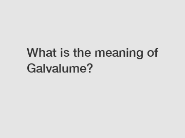 What is the meaning of Galvalume?