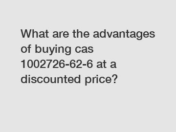 What are the advantages of buying cas 1002726-62-6 at a discounted price?