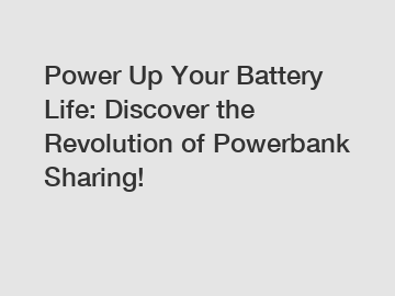 Power Up Your Battery Life: Discover the Revolution of Powerbank Sharing!