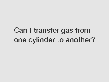 Can I transfer gas from one cylinder to another?