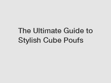 The Ultimate Guide to Stylish Cube Poufs