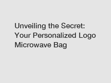 Unveiling the Secret: Your Personalized Logo Microwave Bag