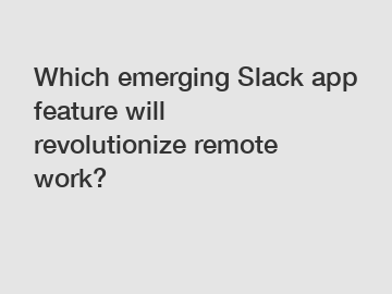 Which emerging Slack app feature will revolutionize remote work?