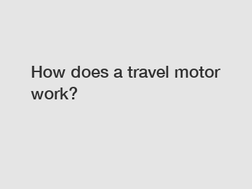 How does a travel motor work?