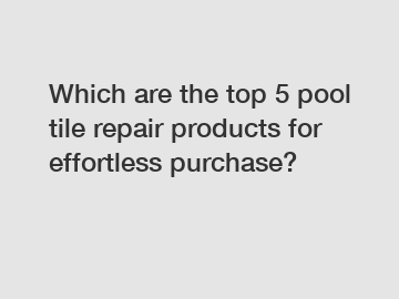 Which are the top 5 pool tile repair products for effortless purchase?