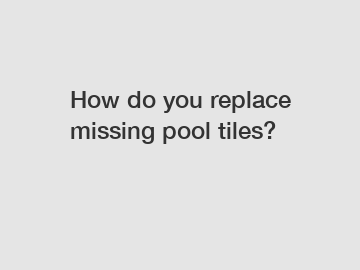 How do you replace missing pool tiles?