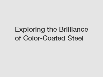 Exploring the Brilliance of Color-Coated Steel