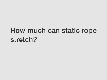 How much can static rope stretch?